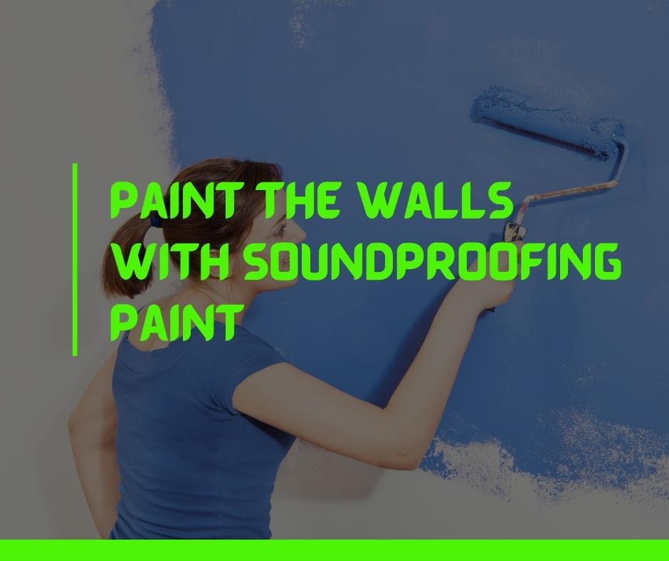 Paint the Walls with Soundproofing Paint