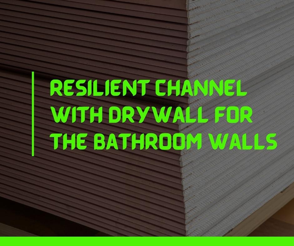 Resilient channel with Drywall for the Bathroom Walls