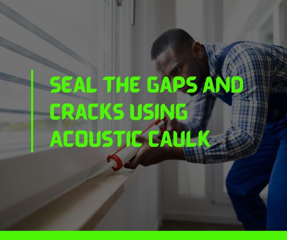 Seal Cracks and Gaps with Acoustic Caulk