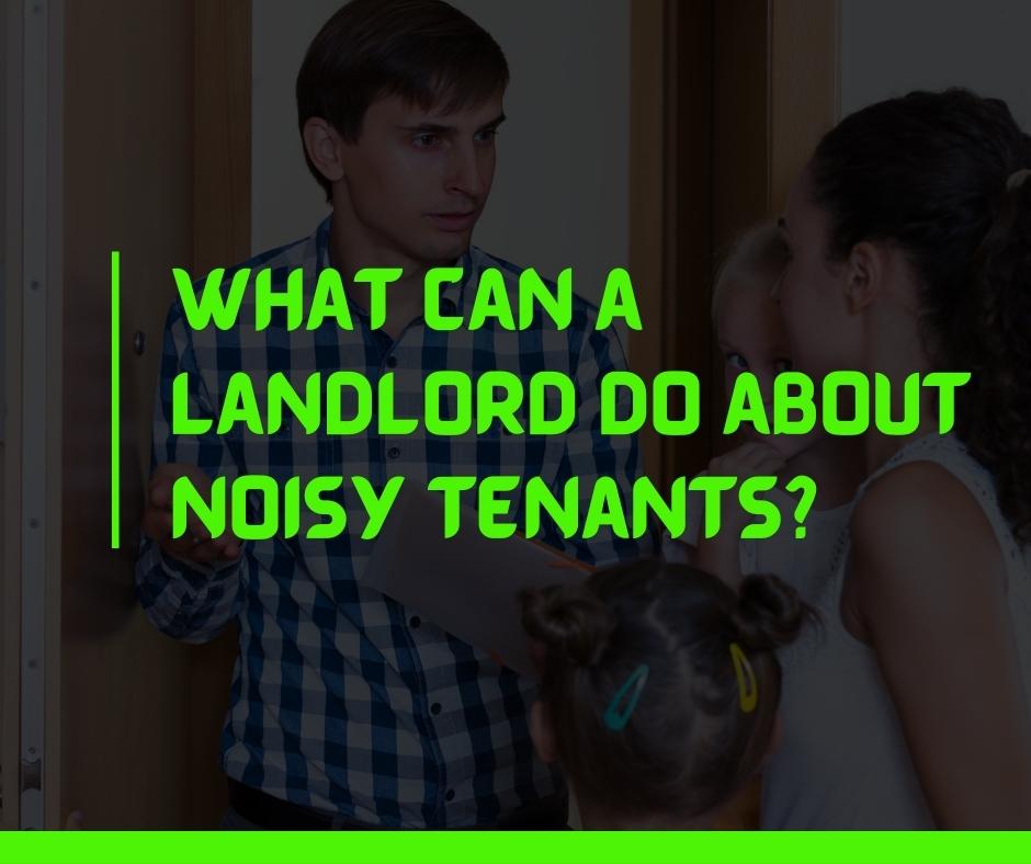 What can a landlord do about noisy tenants