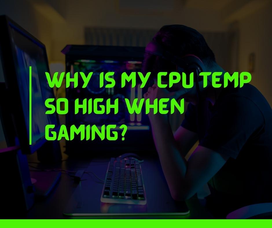 Why is my CPU temp so high when gaming