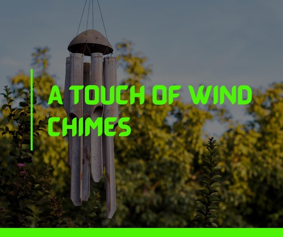 A touch of wind chimes