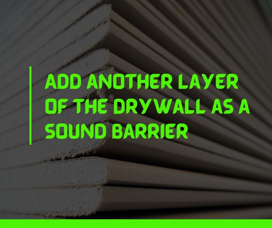 Add Another Layer of the Drywall as a Sound Barrier
