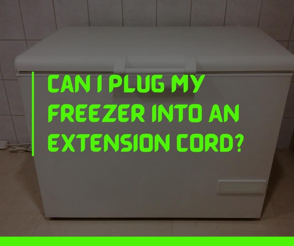 Can I Plug My Freezer Into An Extension Cord