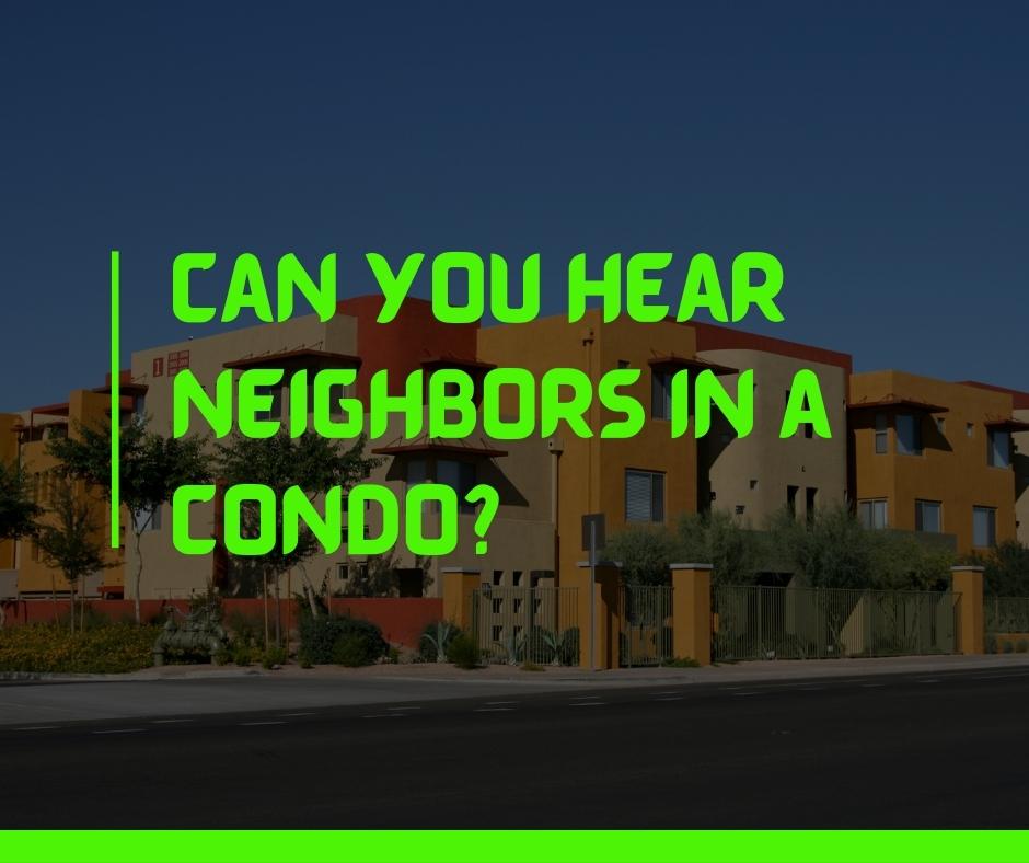Can You Hear Neighbors in a Condo
