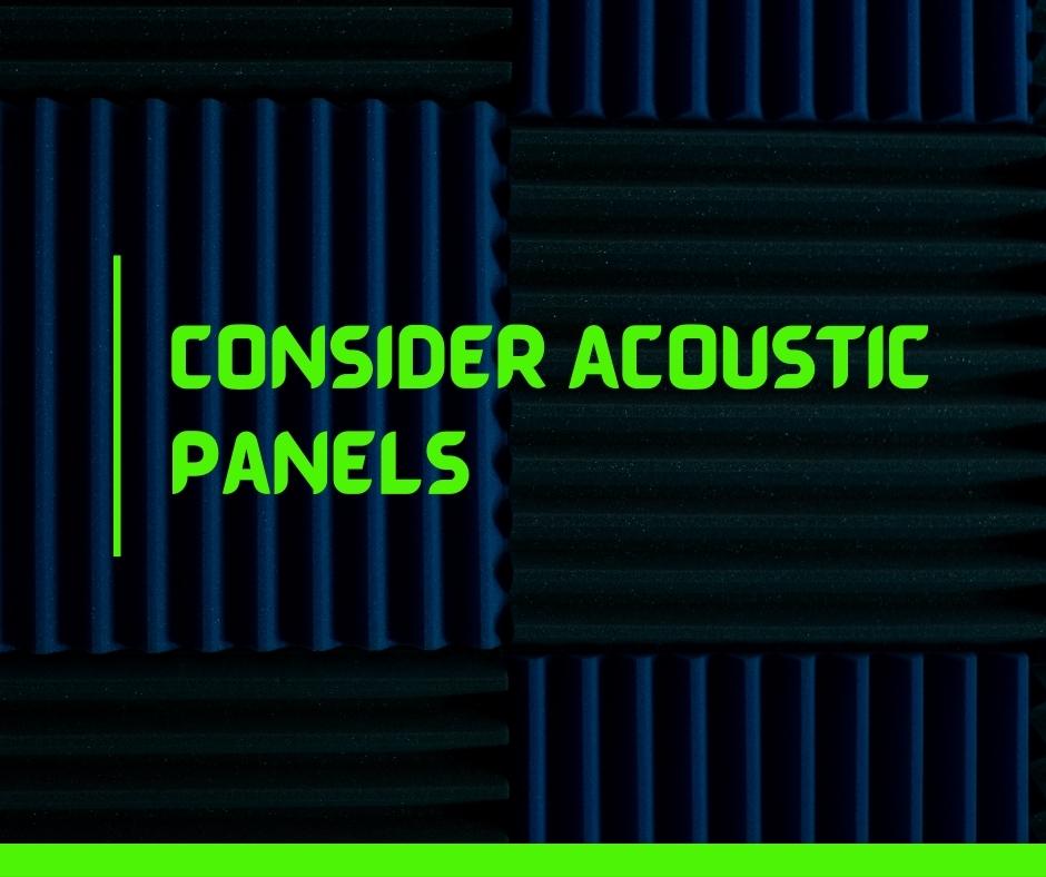 Consider Acoustic Panels