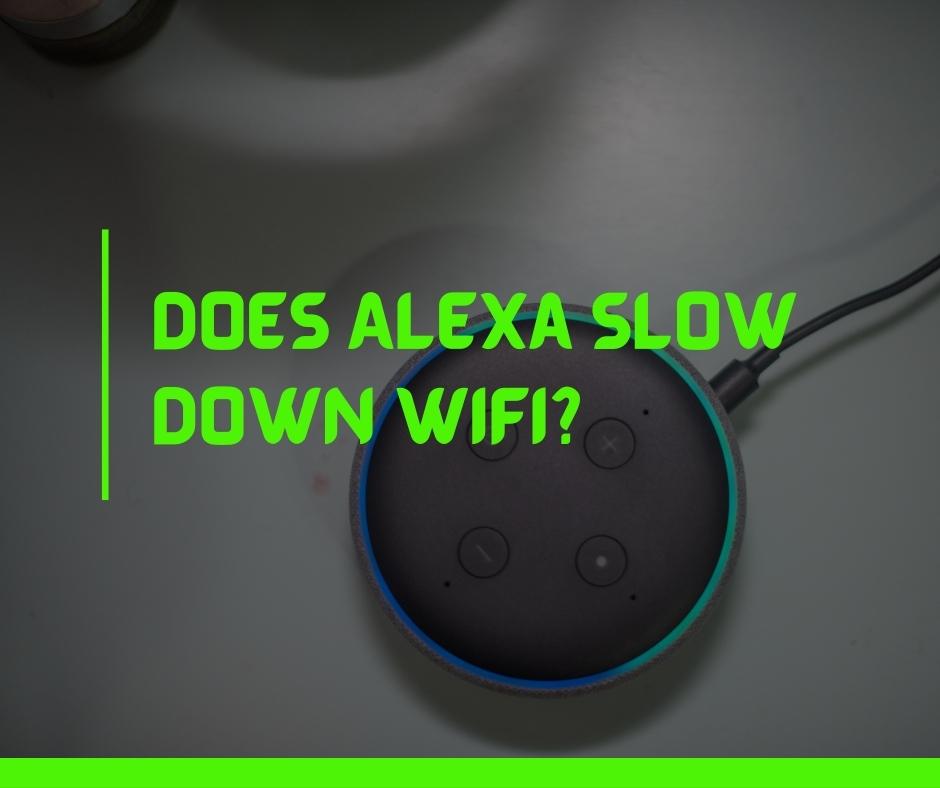 Does Alexa Slow Down WiFi
