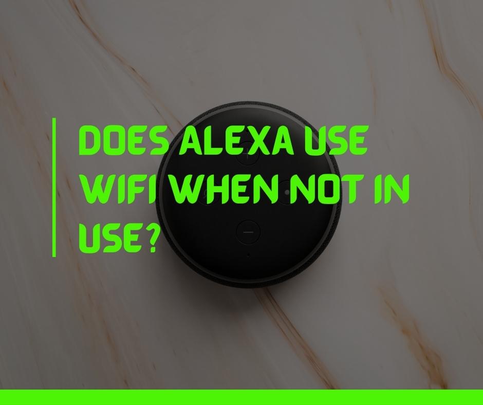 Does Alexa Use WiFi When Not In Use