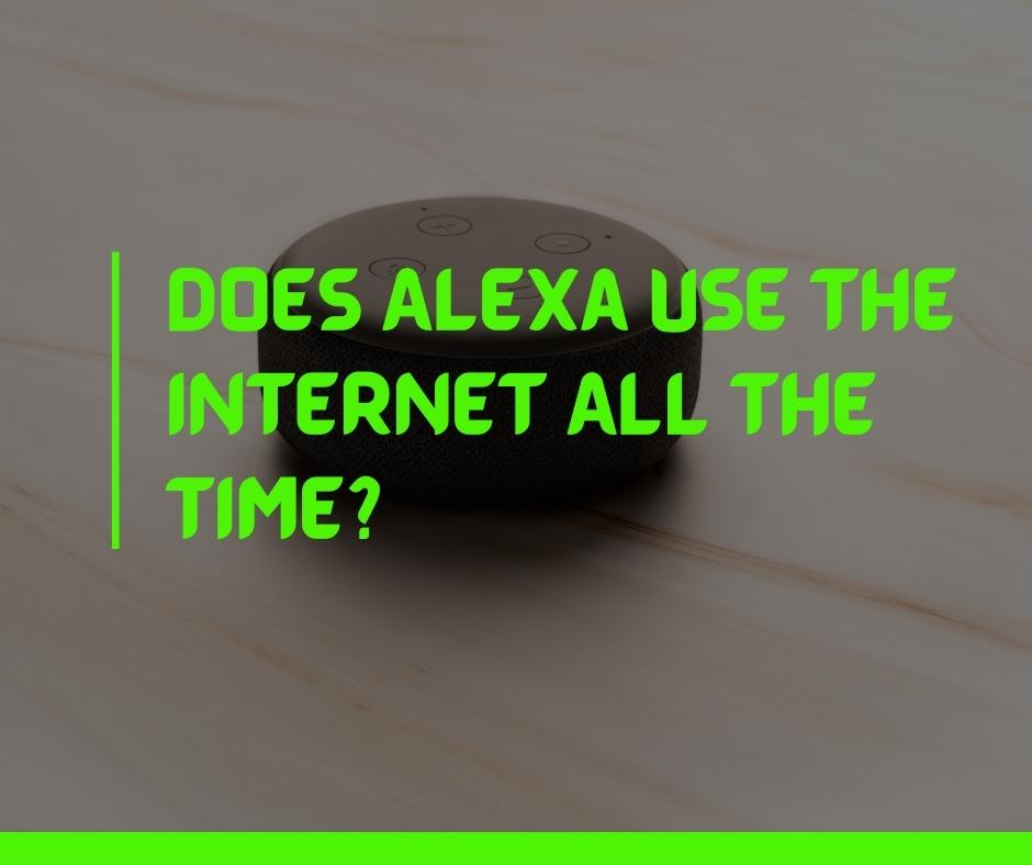 Does Alexa Use the Internet All the Time