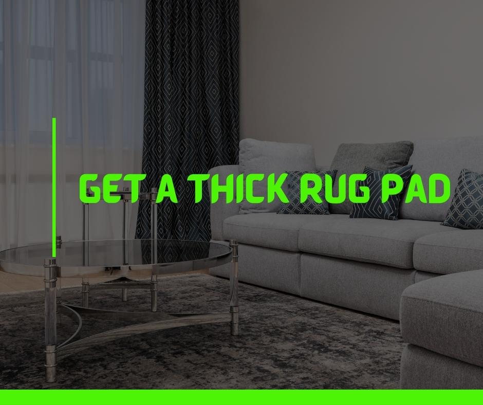 Get a Thick Rug Pad