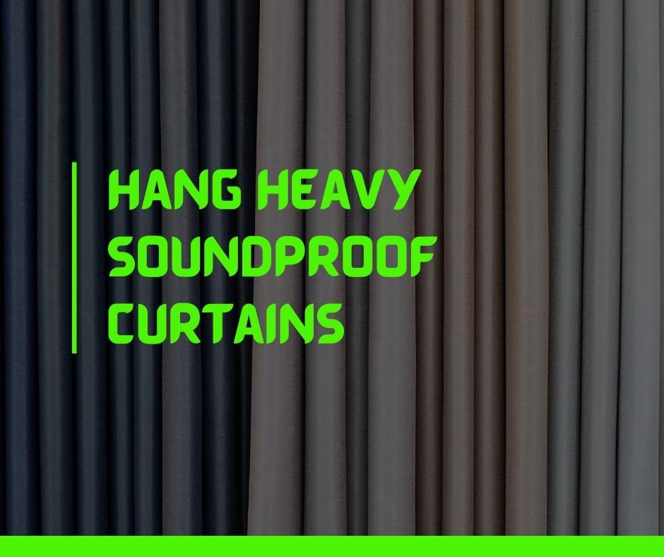 Hang Heavy Soundproof Curtains