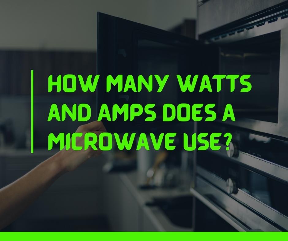 How Many Watts and Amps Does a Microwave Use