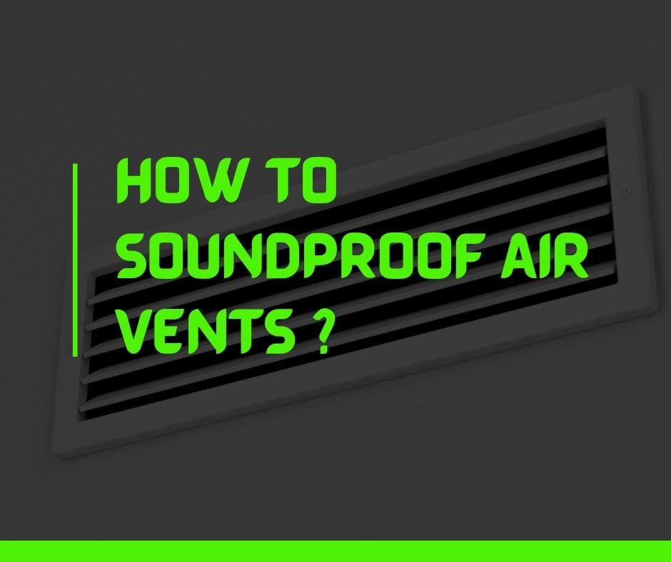 How to Soundproof Air Vents