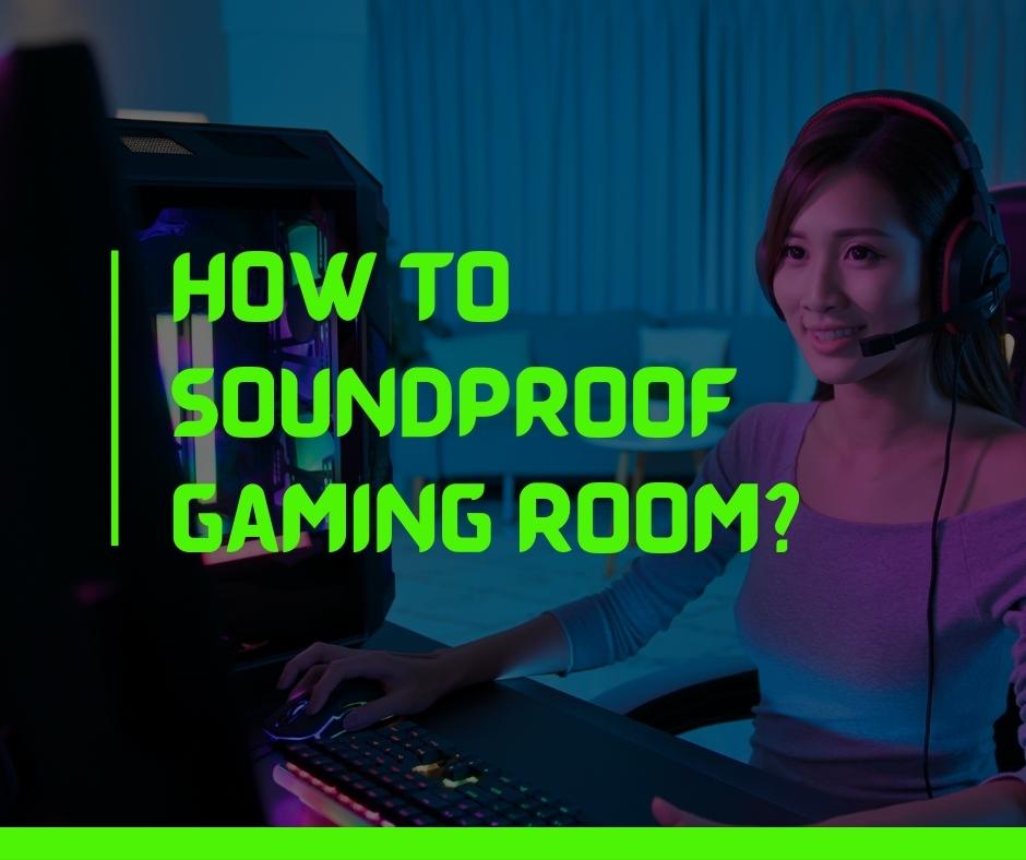 How to Soundproof Gaming Room