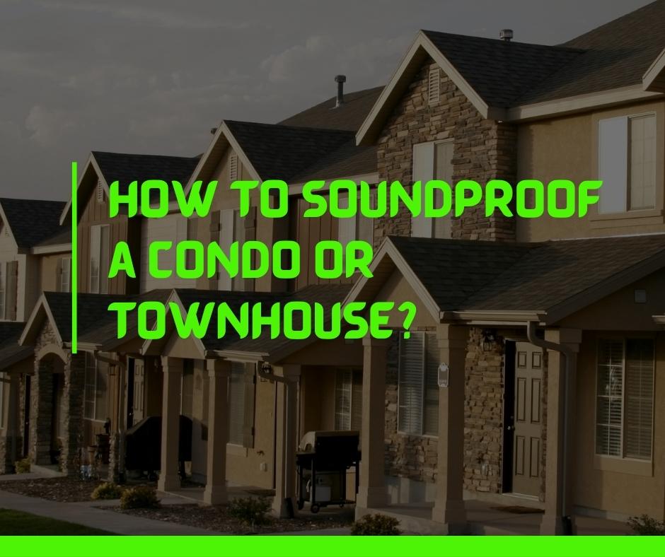 How to Soundproof a Condo or Townhouse