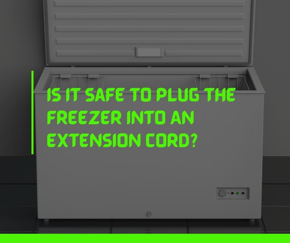 Is It Safe To Plug the Freezer Into An Extension Cord