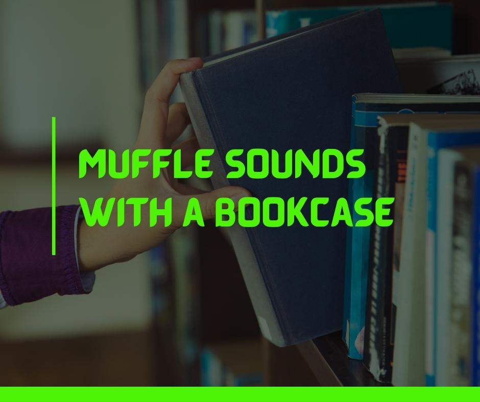 Muffle Sounds with a Bookcase