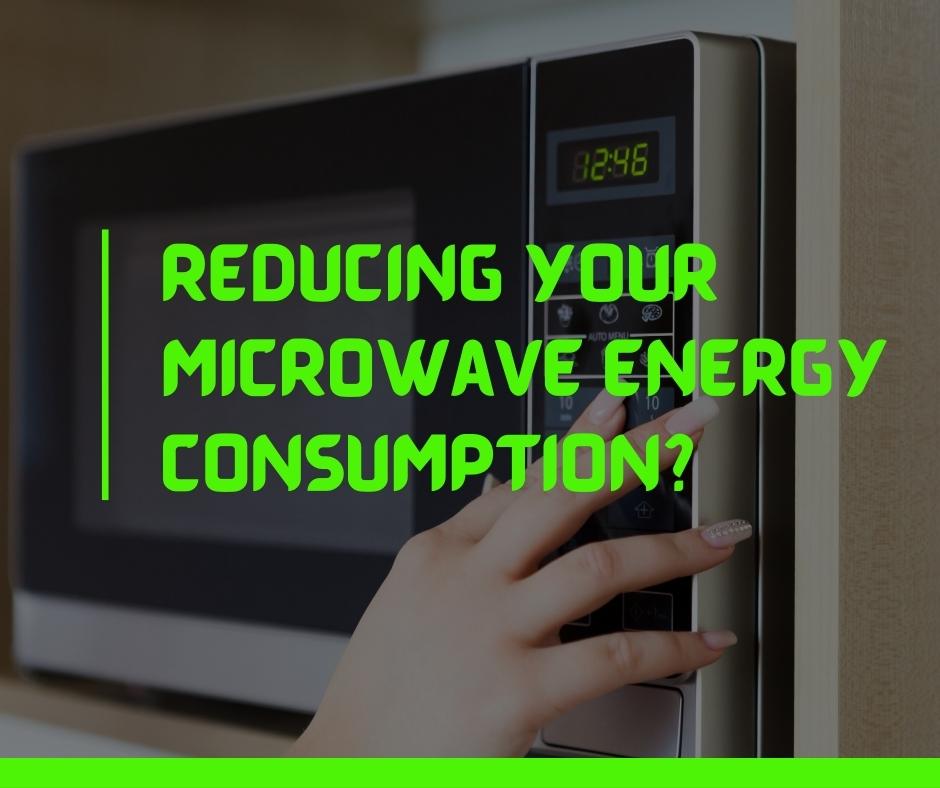 Reducing Your Microwave Energy Consumption