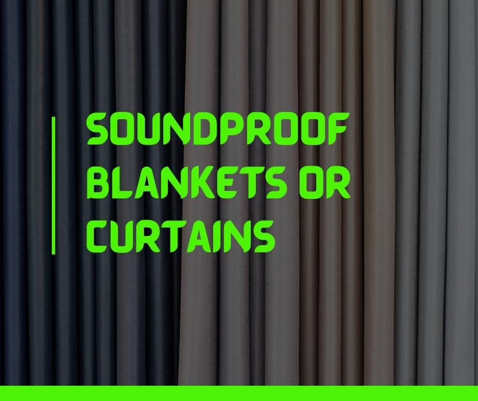 Soundproof Blankets or Curtains