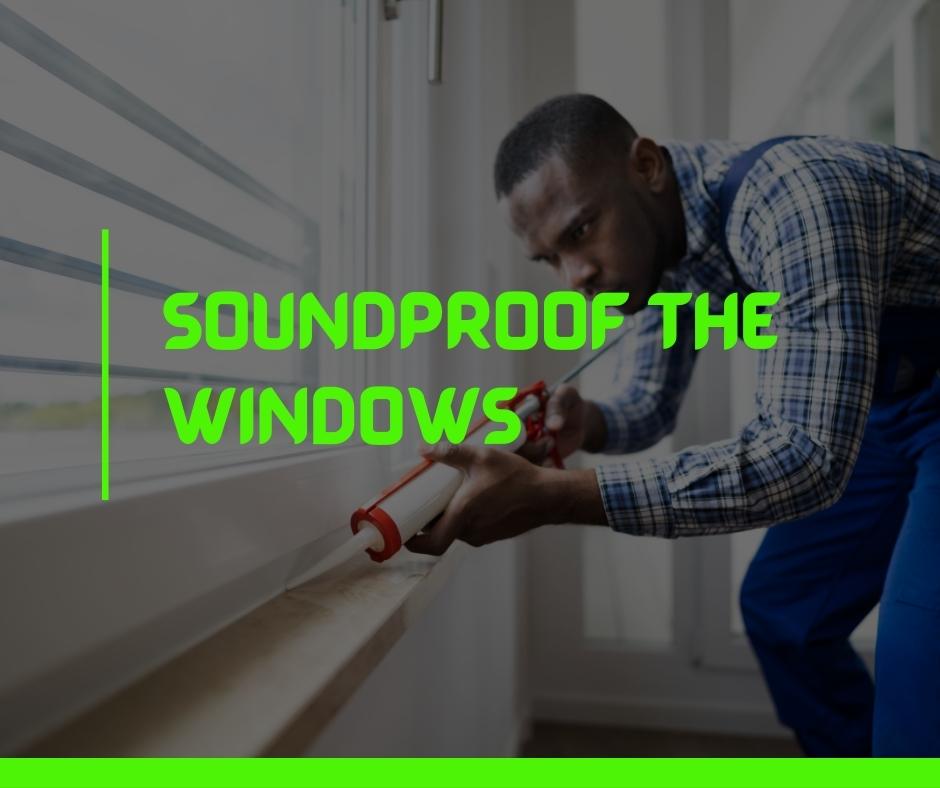 Soundproof the Windows
