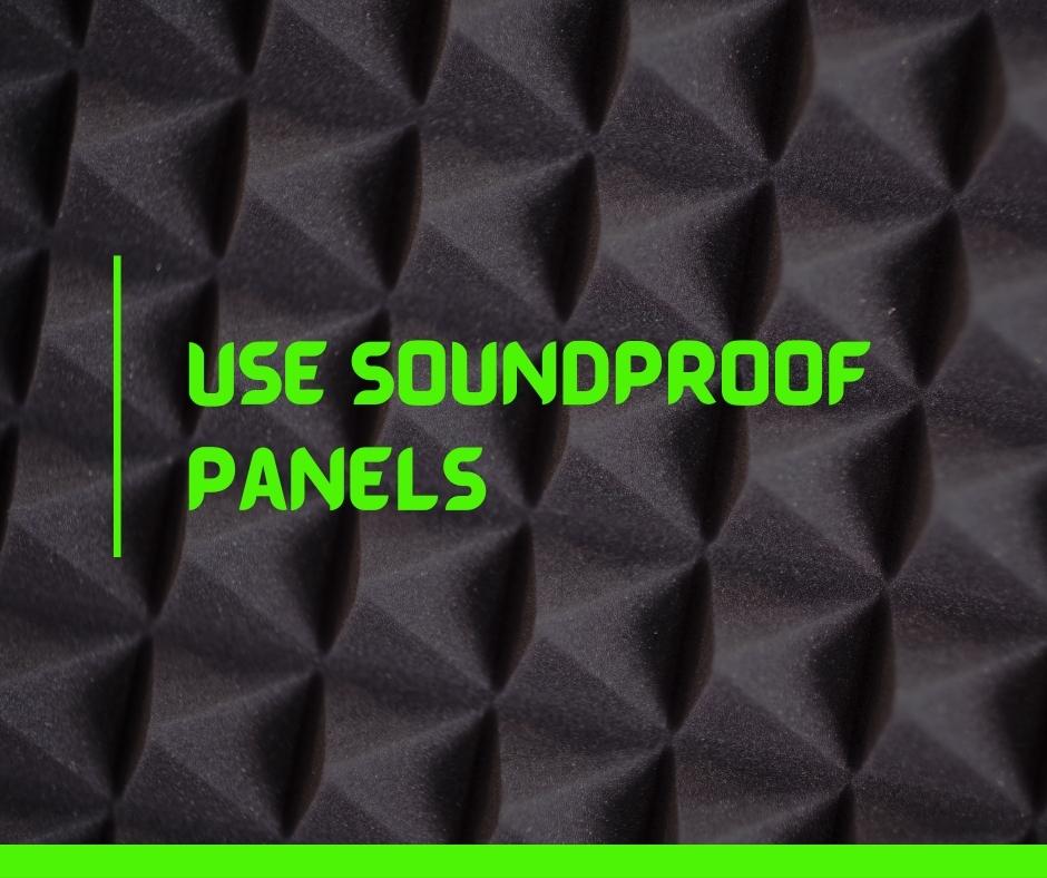 Use Soundproof Panels