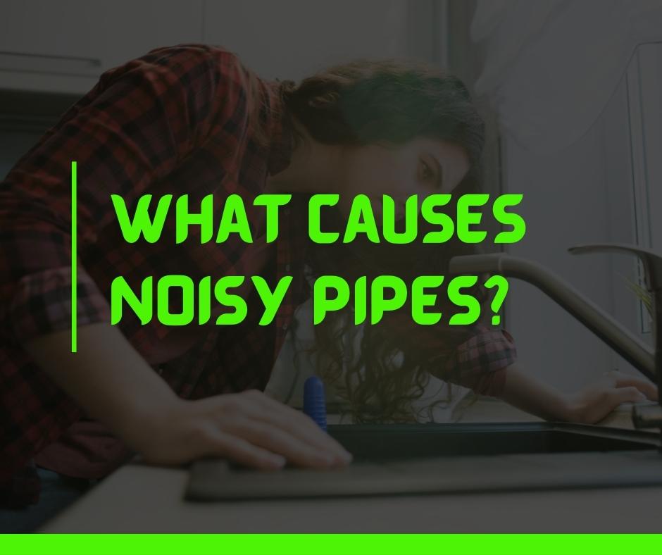 What Causes Noisy Pipes