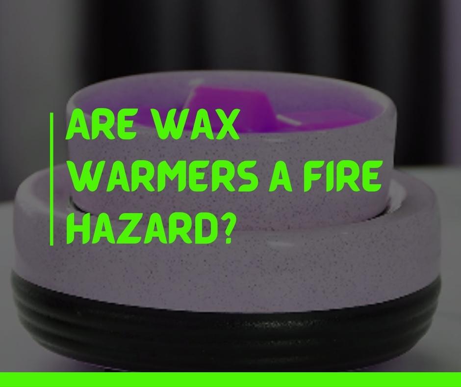Are wax warmers a fire hazard