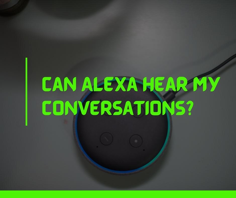 Can Alexa hear my conversations