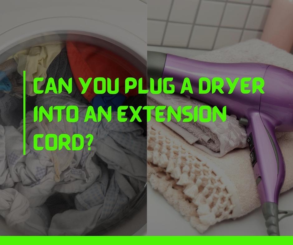 Can You Plug A Dryer Into An Extension Cord