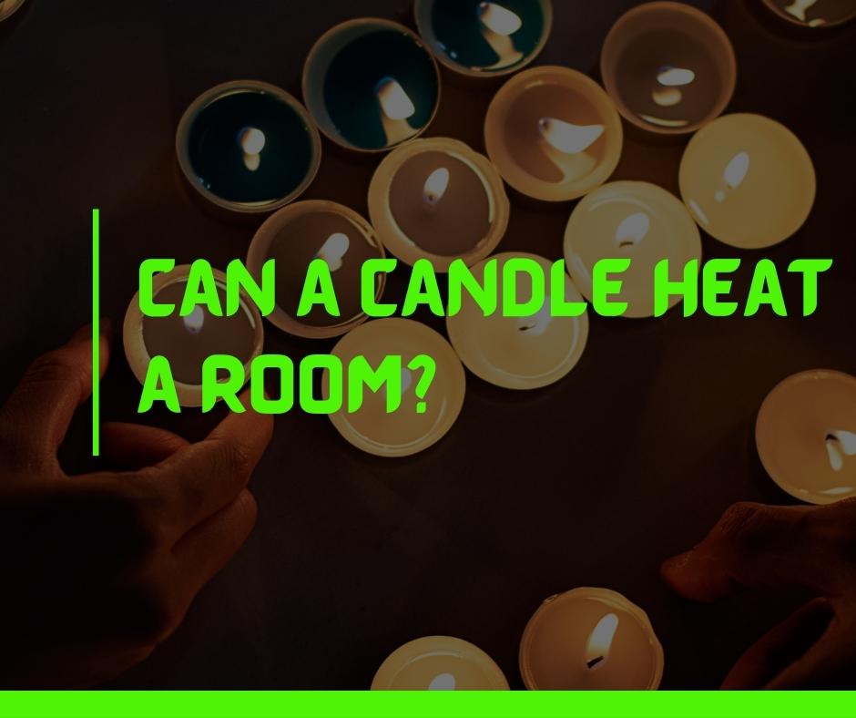 Can a Candle Heat a Room
