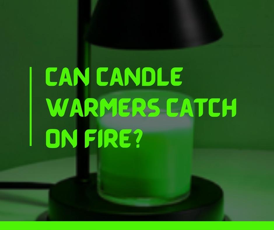 Can candle warmers catch on fire