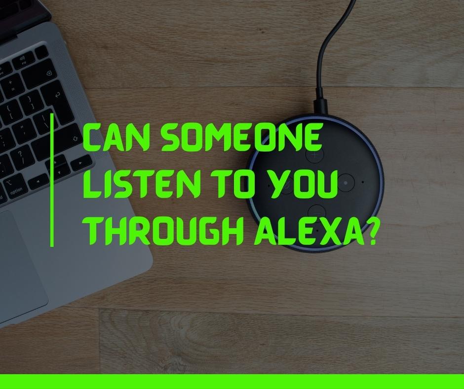 Can someone listen to you through Alexa