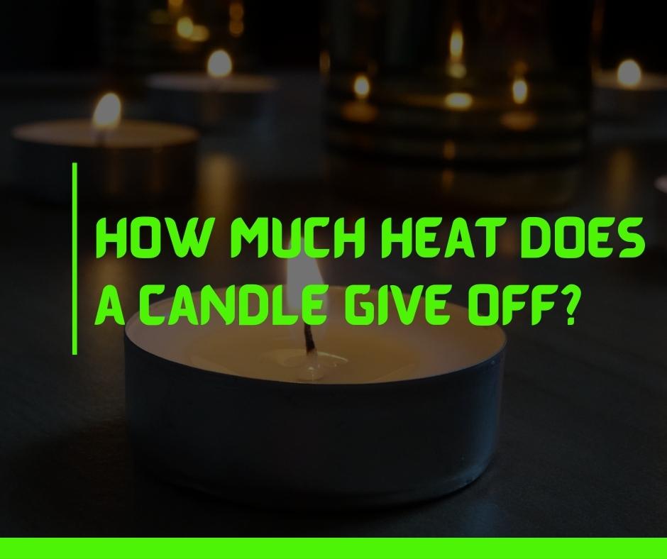How Much Heat Does a Candle Give Off