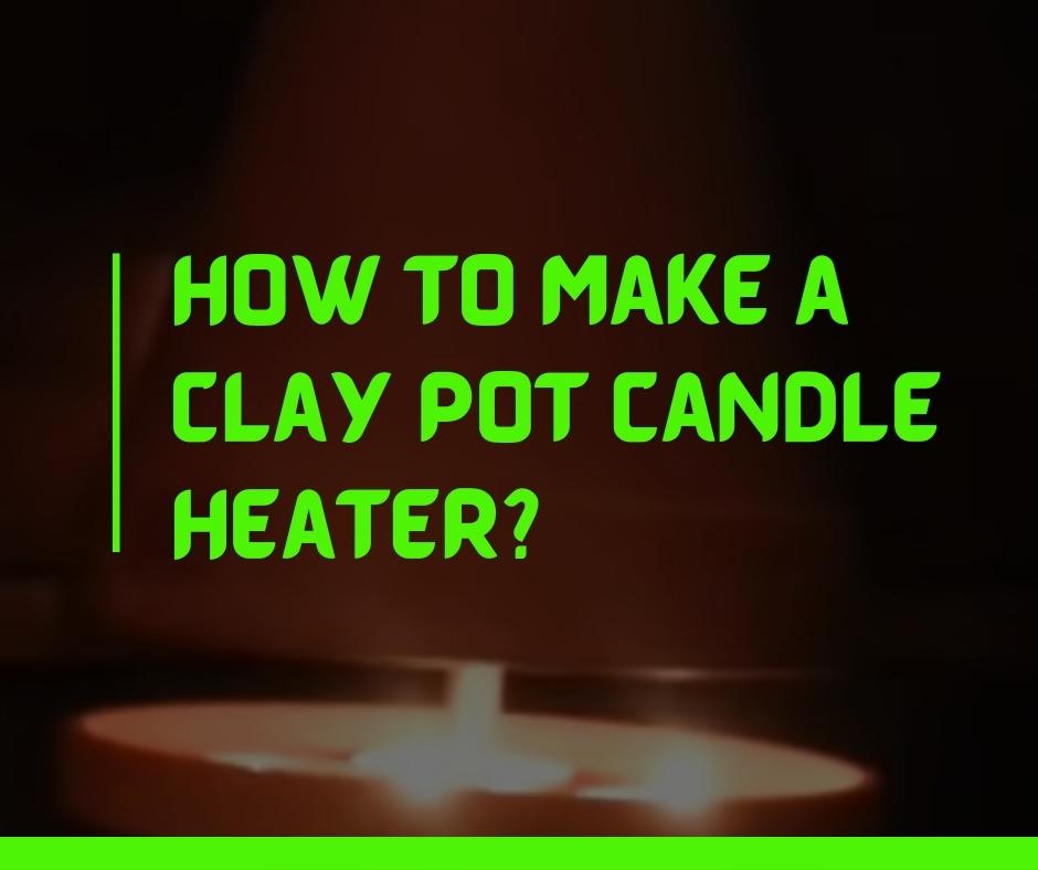 How to Make a Clay Pot Candle Heater