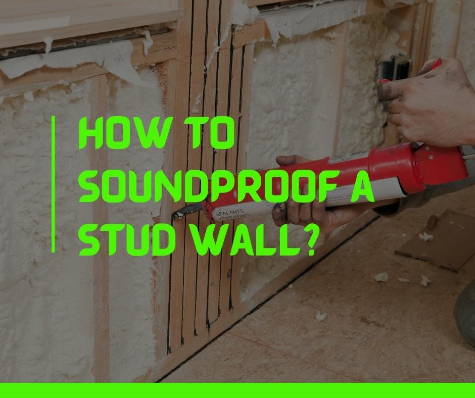 How to Soundproof a Stud Wall
