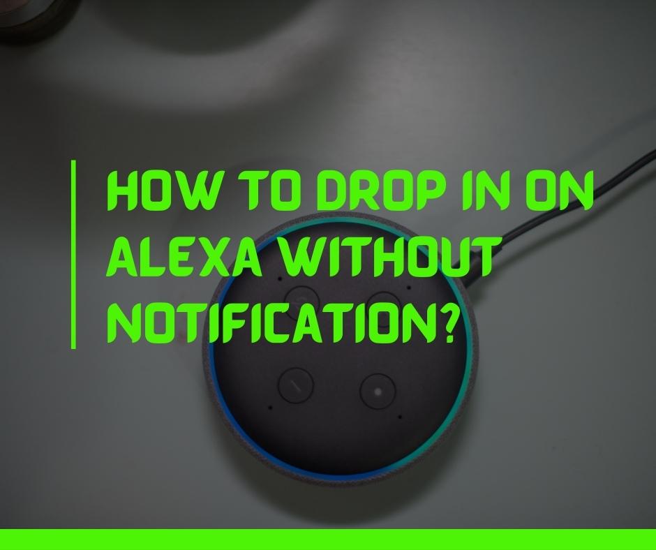How to drop in on Alexa without notification