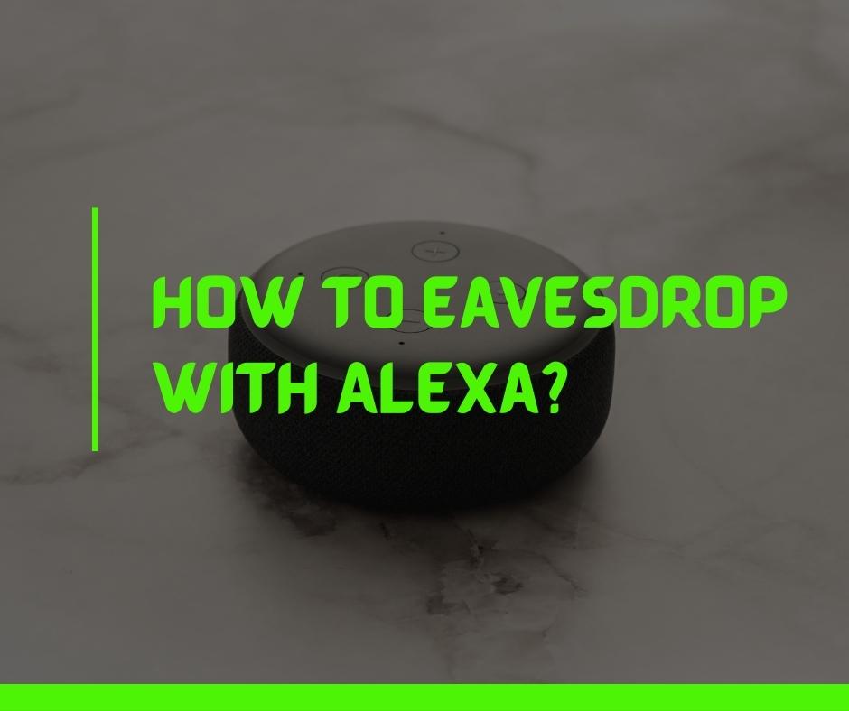 How to eavesdrop with Alexa