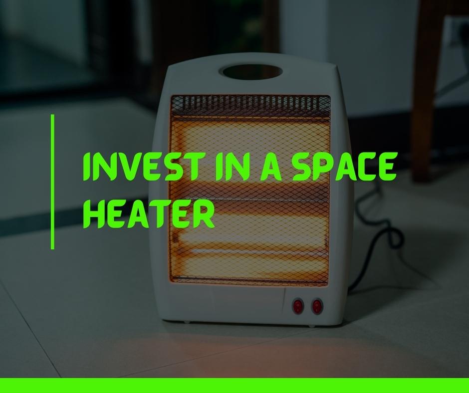 Invest in a space heater