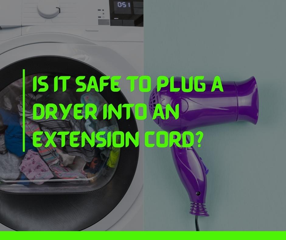 Is It Safe To Plug A Dryer Into An Extension Cord