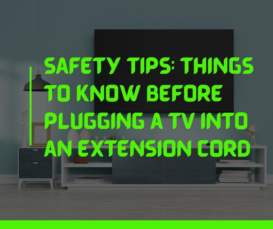 Safety Tips Things to Know Before Plugging A TV into an Extension Cord