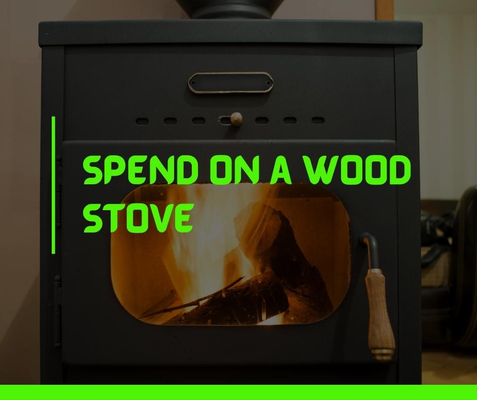Spend on a Wood Stove