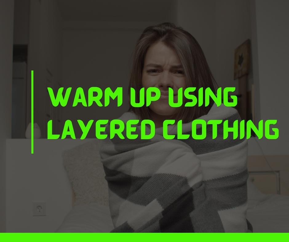 Warm Up Using Layered Clothing