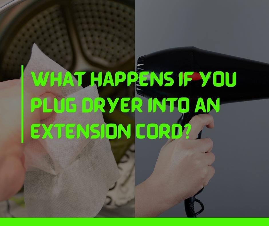 What Happens If You Plug Dryer Into An Extension Cord