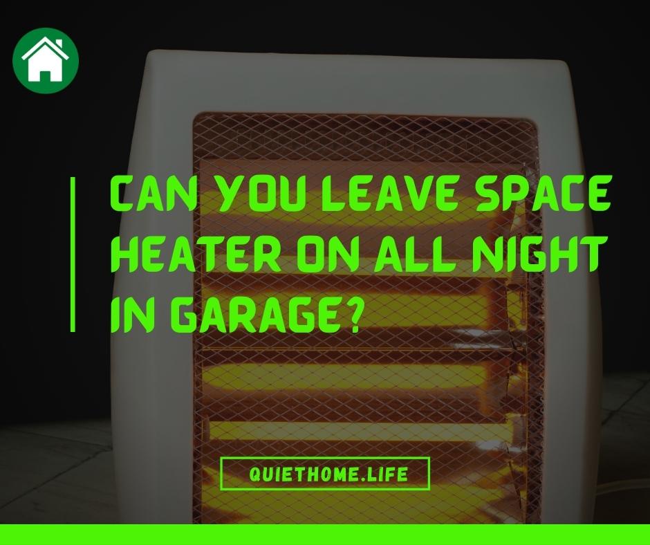 Can You Leave Space Heater On All Night in Garage