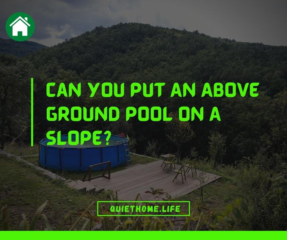 Can You Put An Above-Ground Pool On A Slope