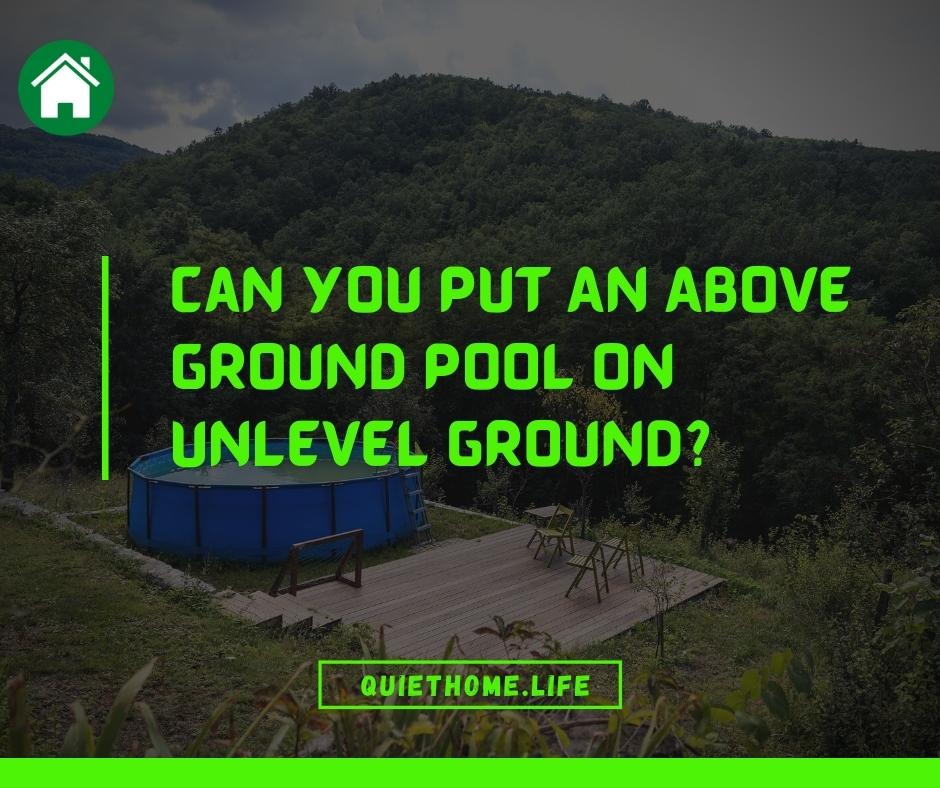 Can You Put An Above Ground Pool On Unlevel Ground