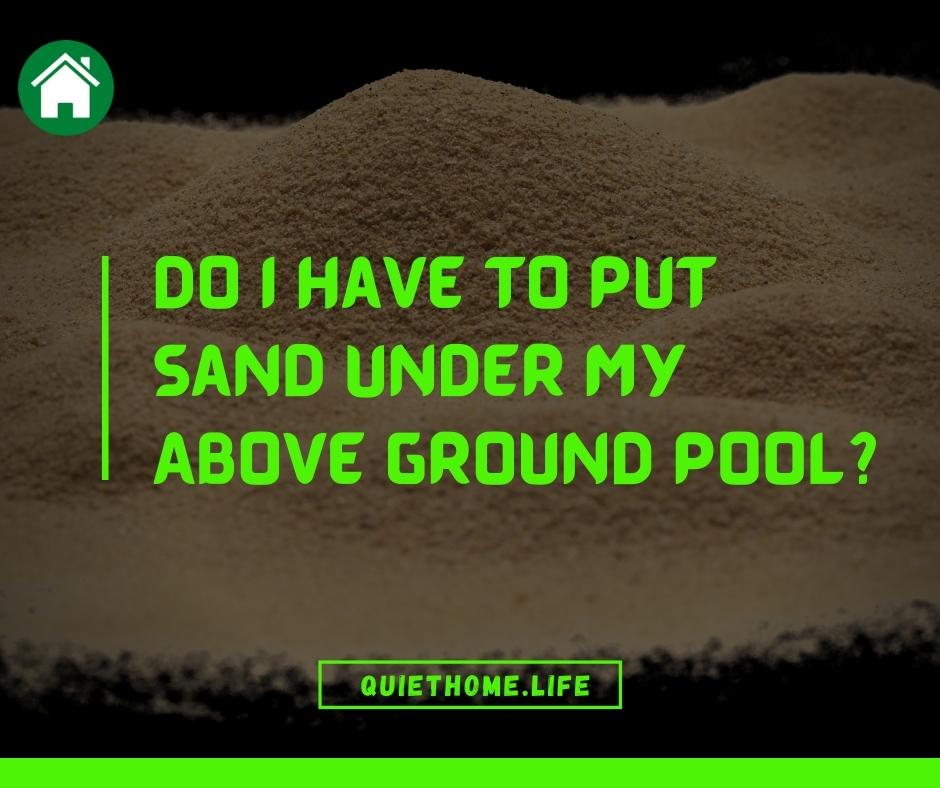 Do I Have To Put Sand Under My Above Ground Pool