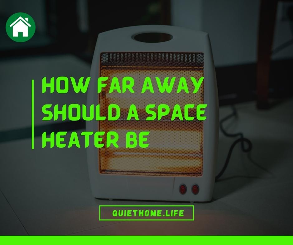 How Far Away Should a Space Heater Be