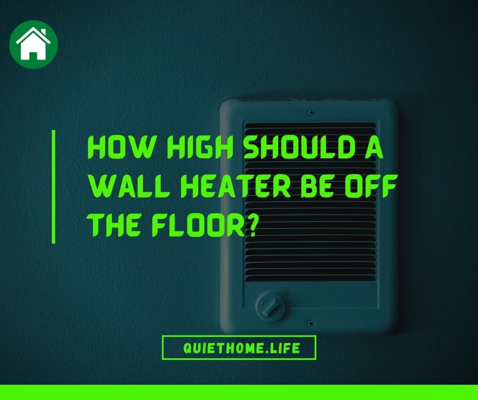 How High Should A Wall Heater Be Off The Floor