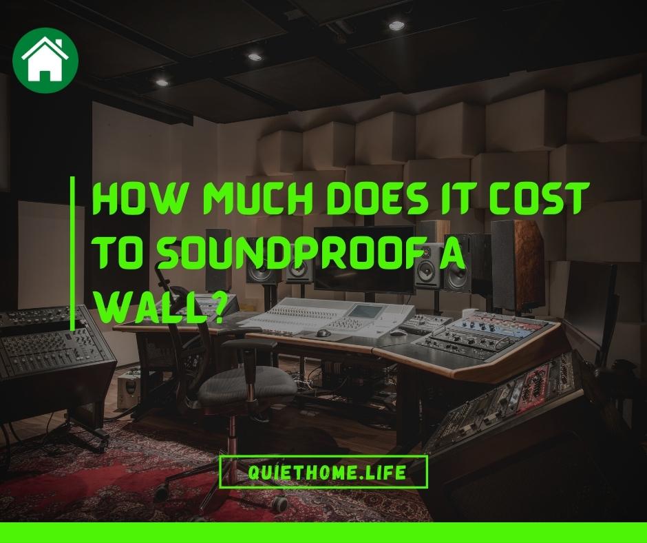 How Much Does It Cost To Soundproof A Wall